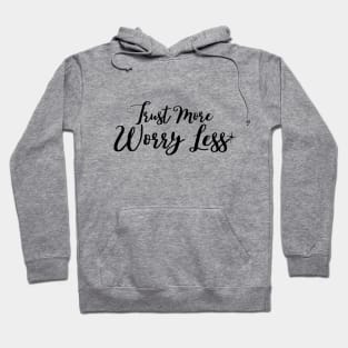 Trust more worry less Hoodie